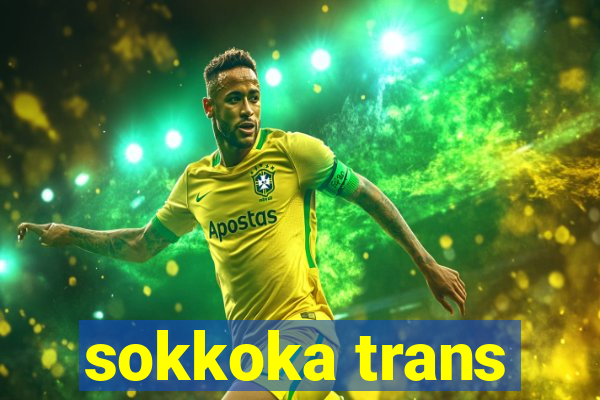 sokkoka trans